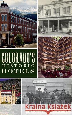 Colorado's Historic Hotels Alexandra Walker Clark 9781540206008 History Press Library Editions - książka