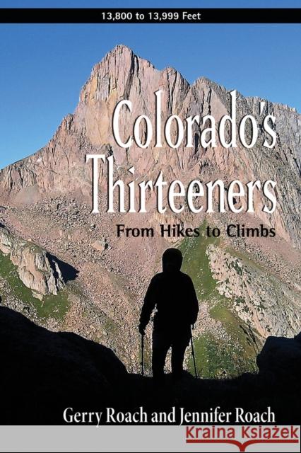 Colorado's Thirteeners: From Hikes to Climbs Gerry Roach Jennifer Roach 9781682752197 Fulcrum Publishing - książka