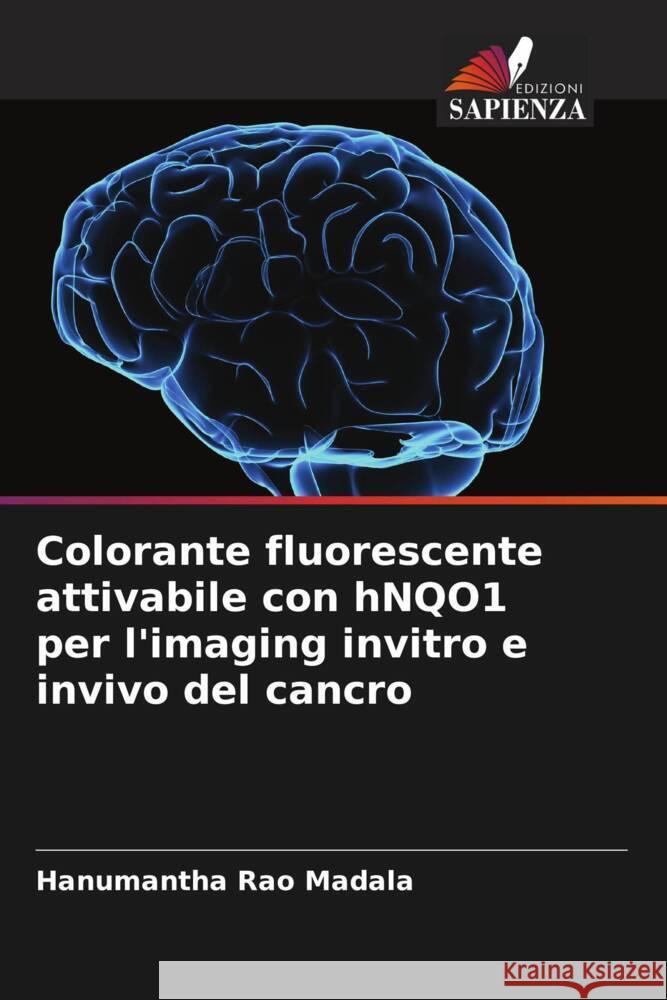 Colorante fluorescente attivabile con hNQO1 per l'imaging invitro e invivo del cancro Madala, Hanumantha Rao 9786204545172 Edizioni Sapienza - książka