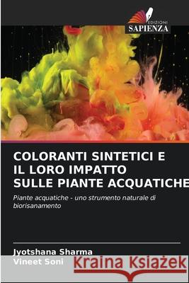 Coloranti Sintetici E Il Loro Impatto Sulle Piante Acquatiche Jyotshana Sharma Vineet Soni 9786203255911 Edizioni Sapienza - książka