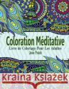 Coloration Meditative - Livre de Coloriage Pour Les Adultes Jason Potash 9781530206414 Createspace Independent Publishing Platform