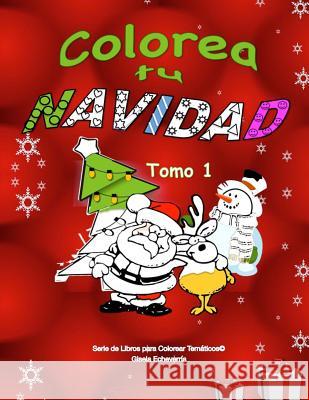 Colorea Tu Navidad Libro Para Colorear Infantil - Tomo 1: 50 imagenes de NAVIDAD para colorear Gisela Echeverri 9781540799487 Createspace Independent Publishing Platform - książka