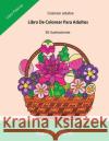 Colorear Adultos: Libro de Colorear Para Adultos: Libro Pascua, Un Libro Para Colorear Adultos Antiestres Y Relajante, Arteterapia, Flor Sujatha Lalgudi 9781545205730 Createspace Independent Publishing Platform