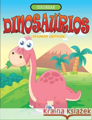 Colorear Dinosaurios (Spanish Edition) Speedy Publishing LLC 9781682126110 Speedy Kids - książka