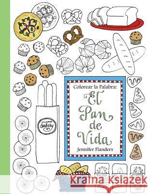 Colorear la Palabra: El Pan de Vida Flanders, Jennifer 9781938945311 Prescott Publishing - książka