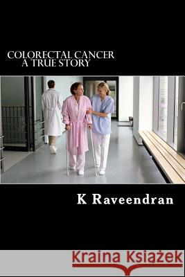 Colorectal Cancer: A True Story K. Raveendran K. Priya 9781500101848 Createspace - książka