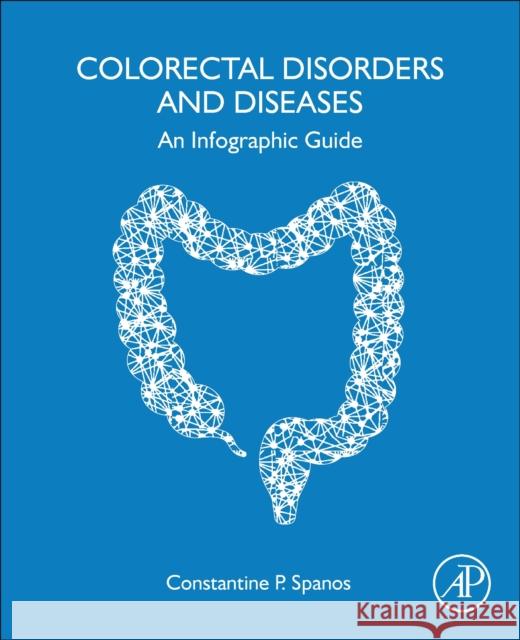 Colorectal Disorders and Diseases: An Infographic Guide Spanos, Constantine P. 9780443156489 Elsevier Science Publishing Co Inc - książka