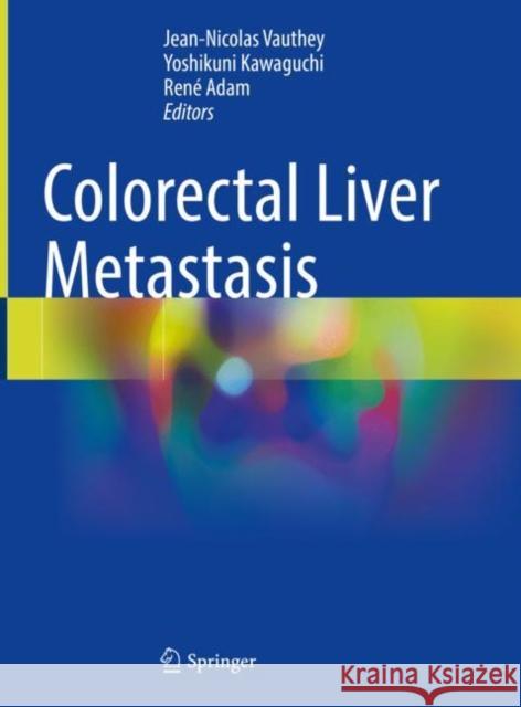 Colorectal Liver Metastasis Jean-Nicolas Vauthey Yoshikuni Kawaguchi Ren? Adam 9783031093227 Springer - książka