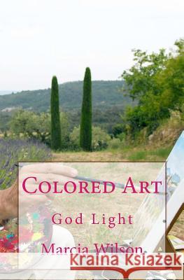 Colored Art: God Light Marcia Wilson 9781499632804 Createspace Independent Publishing Platform - książka