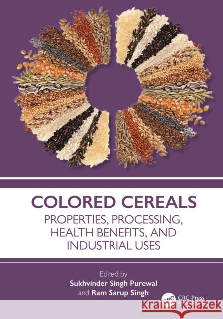 Colored Cereals: Properties, Processing, Health Benefits, and Industrial Uses Sukhvinder Sing Ram Sarup Singh 9781032585789 CRC Press - książka