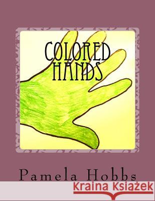 Colored Hands Pamela S. Hobbs 9781548933340 Createspace Independent Publishing Platform - książka