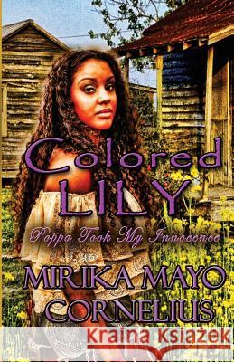 Colored Lily: Poppa Took My Innocence Mirika Mayo Cornelius 9780970851727 Akirim Press - książka