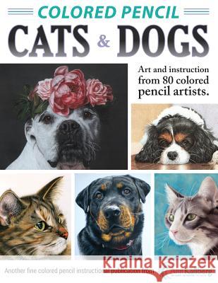 Colored Pencil Cats & Dogs: Art & Instruction from 80 Colored Pencil Artists Ann Kullberg 9781518843808 Createspace - książka