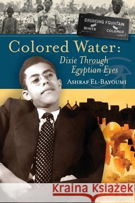 Colored Water: Dixie Through Egyptian Eyes Ashraf El-Bayoumi 9780996893305 Mosaic Design Book Publishers - książka