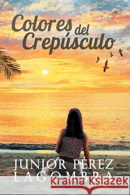 Colores del Crepúsculo Pérez Lagombra, Junior 9789945093278 Independiente R - książka