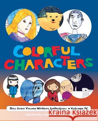 Colorful Characters: Bay Area Young Writers Anthology Volume 4 Royd Hatta Shu-Hsien Ho 9781985670037 Createspace Independent Publishing Platform - książka