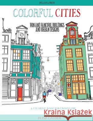 Colorful Cities: Fun and Fanciful Buildings and Urban Designs Alisa Calder 9781942268338 Dylanna Publishing, Inc. - książka