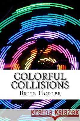 Colorful Collisions Brice Hopler 9781495937774 Createspace - książka