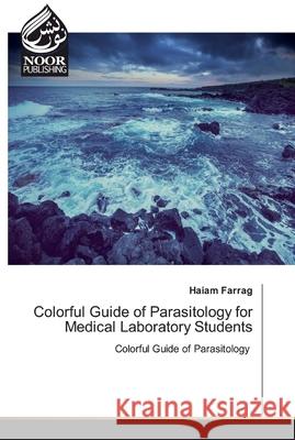Colorful Guide of Parasitology for Medical Laboratory Students Haiam Farrag 9786200073082 Noor Publishing - książka