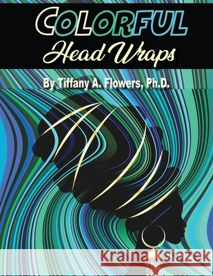 Colorful Head Wraps Tiffany a. Flower 9781711624839 Independently Published - książka