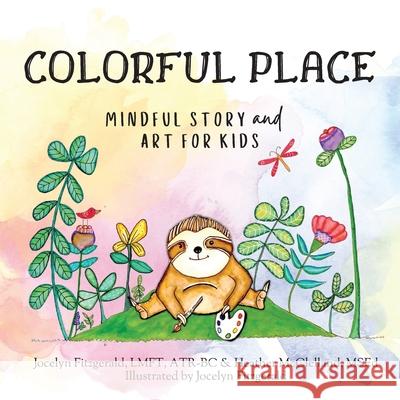 Colorful Place: Mindful Story and Art for Kids Jocelyn Fitzgerald Joceleyn Fitzgerald Heather McClelland 9780578819228 Breatheartcalm - książka