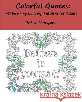 Colorful Quotes: 40 Inspiring Coloring Patterns for Adults Peter Morgan 9781535150040 Createspace Independent Publishing Platform - książka