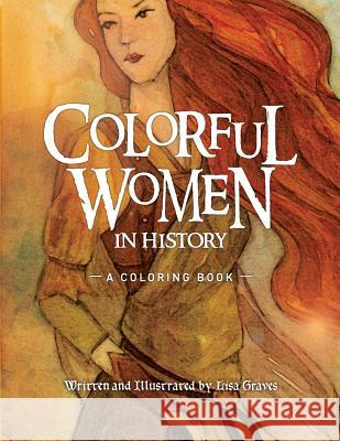 Colorful Women in History: A Coloring Book Lisa Graves Lisa Graves 9781516956210 Createspace - książka