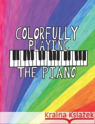 Colorfully Playing the Piano Jodi Marie Fisher 9780578244327 Jodi Marie Fisher - książka