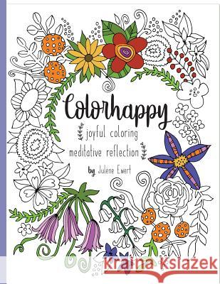 Colorhappy: Joyful Coloring & Meditative Reflection Julene Ewert 9781987765427 Createspace Independent Publishing Platform - książka