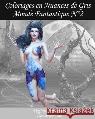 Coloriages en Nuances de Gris - N° 2 - Monde Fantastique: 25 images fantastiques toutes en nuances de gris à colorier Pour Soi, Livres 9781548269623 Createspace Independent Publishing Platform - książka