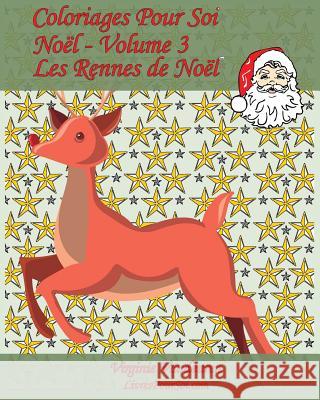 Coloriages Pour Soi - Noël - Volume 3: 25 coloriages sous le thème des Rennes du Père Noël Pour Soiu, Livres 9781541030619 Createspace Independent Publishing Platform - książka