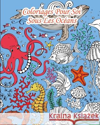 Coloriages Pour Soi - Sous Les Océans: 25 coloriages venant de sous les mers... Pour Soi, Livres 9781731323118 Independently Published - książka