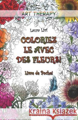 Coloriez Le Avec Des Fleurs! - Livre de Poche! Laura Livi 9781795317504 Independently Published - książka