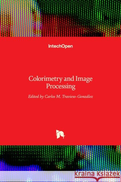 Colorimetry and Image Processing Carlos M. Travieso-Gonzalez 9789535137443 Intechopen - książka