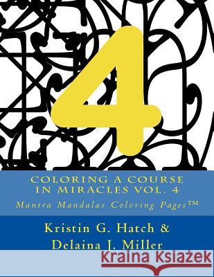 Coloring A Course in Miracles Vol. 4: Mantra Mandalas Coloring Pages(TM) Miller, Delaina J. 9781942005179 Content X Design - książka