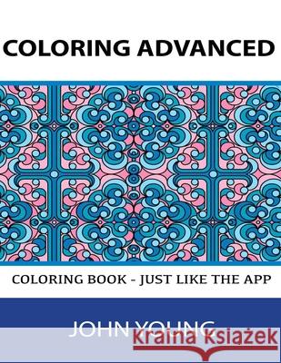 Coloring Advanced: Coloring Book - Just like the App! John Young 9781532964794 Createspace Independent Publishing Platform - książka