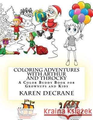 Coloring Adventures with Arthur and Throcky: A Coloring Buddy Book for Grownups and Kids Karen Decrane 9781519352026 Createspace Independent Publishing Platform - książka