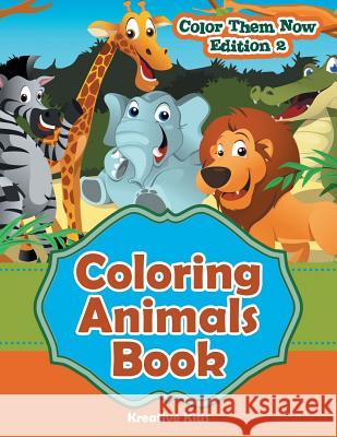 Coloring Animals Book - Color Them Now Edition 2 Kreative Kids   9781683776895 Kreative Kids - książka