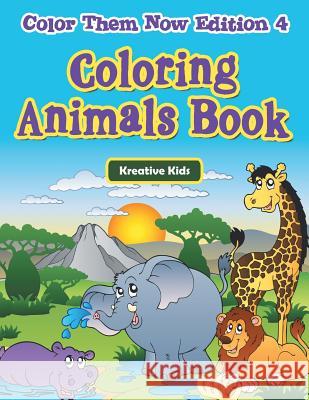 Coloring Animals Book - Color Them Now Edition 4 Kreative Kids   9781683776925 Kreative Kids - książka