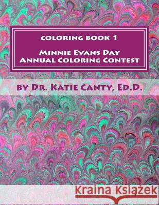 Coloring Book 1 Minnie Evans Day Annual Coloring Contest: A Tribute to Minnie Evans & Fine Art Friends Dr Katie Cant 9781523217205 Createspace Independent Publishing Platform - książka