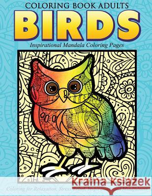 Coloring Book Adults Birds: Inspirational Mandala Coloring Pages: Coloring for Relaxation, Stress Relief, Inspiration, and Mindfulness The Mandala Design Team Angie Grand 9781530509904 Createspace Independent Publishing Platform - książka