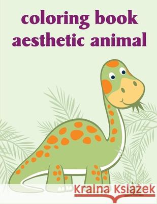 Coloring Book Aesthetic Animal: An Adorable Coloring Book with Cute Animals, Playful Kids, Best Magic for Children J. K. Mimo 9781678467708 Independently Published - książka