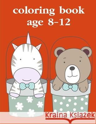 Coloring Book Age 8-12: Funny, Beautiful and Stress Relieving Unique Design for Baby, kids learning J. K. Mimo 9781670198778 Independently Published - książka