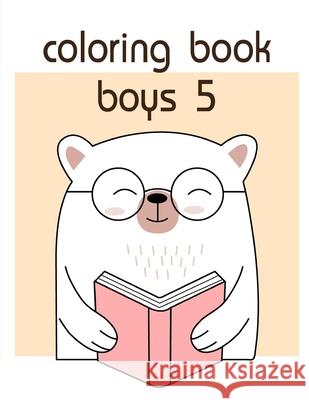 Coloring Book Boys 5: Adorable Animal Designs, funny coloring pages for kids, children J. K. Mimo 9781670532671 Independently Published - książka