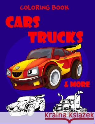 Coloring Book Cars Trucks & More Ash Schmitt 9781984223975 Createspace Independent Publishing Platform - książka