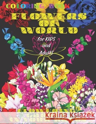 Coloring book FLOWERS of WORLD, FLOWERING GARDEN in YOUR HANDS, for Kids and Adults: 50 Inspiring Beautiful Flowers, All ages, Mandala Design, Creative Haven, Relax and Relieve Stress, Color In Draw,  Roman Sahan 9798716376380 Independently Published - książka
