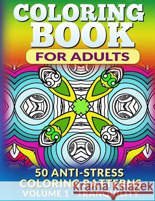 Coloring Book for Adults - Vol 1 Tranquility: 50 Anti-Stress Coloring Patterns Fat Robin Books 9781517243838 Createspace - książka