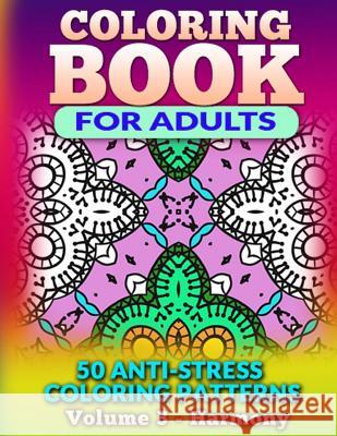 Coloring Book for Adults - Vol 3 Harmony: 50 Anti-Stress Coloring Patterns Fat Robin Books 9781517411060 Createspace - książka