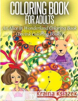 COLORING BOOK FOR ADULTS An Alice in Wonderland Coloring Book: Lovink Coloring Books Coloring Books, Lovink 9781517240974 Createspace - książka
