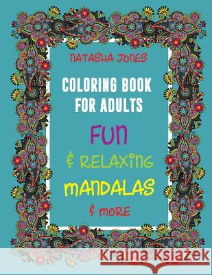 Coloring Book For Adults: Fun and Relaxing Mandalas and More Natasha Jones 9781081636739 Independently Published - książka